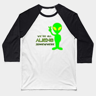 We're All Aliens Somewhere v2 Baseball T-Shirt